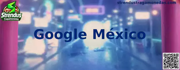 Guía de Google México para verificar sitios relacionados con Strendus Tragamonedas