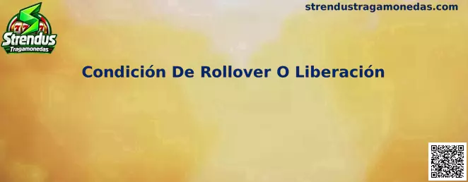 Guía sobre Condición De Rollover O Liberación en Strendus Tragamonedas