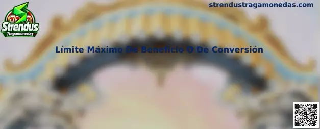 Límite Máximo De Beneficio O De Conversión en Strendus Tragamonedas