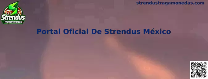 Guía de seguridad para identificar el Portal Oficial De Strendus México