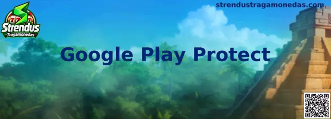 Google Play Protect seguridad Android