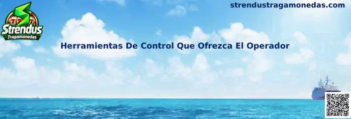 Herramientas de control que ofrece el operador en Strendus Tragamonedas