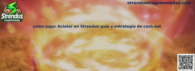 Guía para jugar Aviator en Strendus con estrategia de cash out
