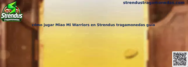 Imagen ilustrativa de la guía para conocer Miao Mi Warriors en Strendus Tragamonedas