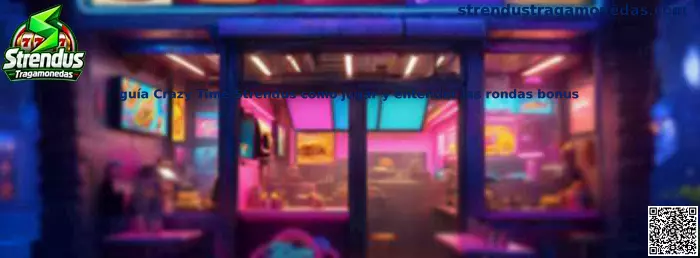 Guía Crazy Time Strendus cómo jugar y entender las rondas bonus