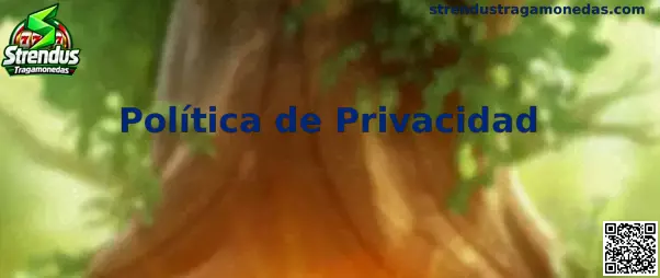 Información sobre la Política de Privacidad de Strendus Tragamonedas